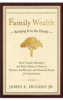 Family Wealth: Keeping It in the Family--How Family Members and Their Advisers Preserve Human, Intellectual, and Financial Assets for Generations