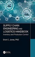 Supply Chain Engineering and Logistics Handbook