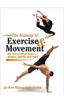 The Anatomy of Exercise and Movement for the Study of Dance, Pilates, Sports, and Yoga