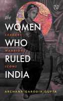 The Women Who Ruled India: Leaders. Warriors. Icons.