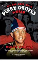 We All Live in a Perry Groves World - The Heart-warming and Hilarious Account of Life as a Cult Footballer