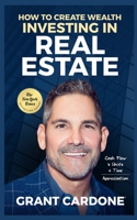 Grant Cardone How To Create Wealth Investing In Real Estate