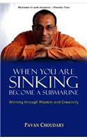 When You are Sinking Become a Submarine