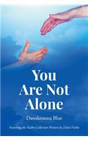 You Are Not Alone