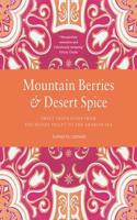 Mountain Berries and Desert Spice: Sweet Inspiration from the Hunza Valley to the Arabian Sea