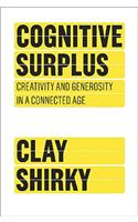 Cognitive Surplus: Creativity and Generosity in a Connected Age