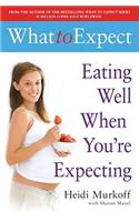 What to Expect: Eating Well When You're Expecting