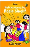 Watcha Gonna Do, Rosie Singh?