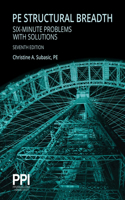 Ppi Pe Structural Breadth Six-Minute Problems with Solutions, 7th Edition - Exam-Like Practice for the Ncees Ncees Pe Structural Engineering (Se) Breadth Exam