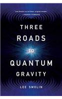 Three Roads to Quantum Gravity