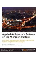 Applied Architecture Patterns on the Microsoft Platform