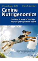 Canine Nutrigenomics - The New Science of Feeding Your Dog for Optimum Health