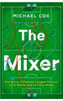 Mixer: The Story of Premier League Tactics, from Route One to False Nines