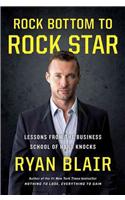 Rock Bottom to Rock Star: Lessons from the Business School of Hard Knocks