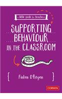 A Little Guide for Teachers: Supporting Behaviour in the Classroom