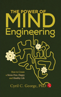 The Power Of Mind Engineering How To Create A Stress-Free, Happy And Healthy Life