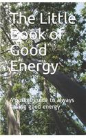 The Little Book of Good Energy