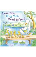 Love You, Hug You, Read to You!