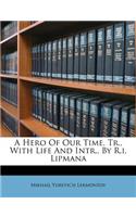 A Hero of Our Time. Tr., with Life and Intr., by R.I. Lipmana