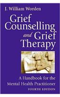 Grief Counselling and Grief Therapy: A Handbook for the Mental Health Practitioner