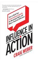 Influence in Action: How to Build Your Conversational Capacity, Do Meaningful Work, and Make a Powerful Difference