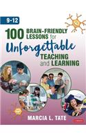 100 Brain-Friendly Lessons for Unforgettable Teaching and Learning (9-12)