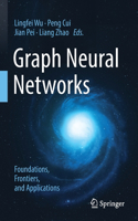 Graph Neural Networks: Foundations, Frontiers, and Applications