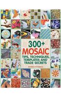 300+ Mosaic Tips, Techniques, Templates and Trade Secrets