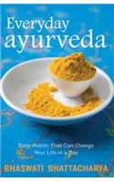 Everyday Ayurveda: Daily Habits That Can Change Your Life In A Day