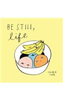 Be Still;life