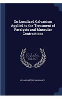 On Localized Galvanism Applied to the Treatment of Paralysis and Muscular Contractions