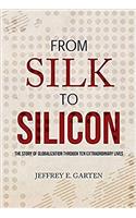 From Silk to Silicon: The Story of Globalization Through Ten Extraordinary Lives