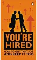 You're Hired!: How to Get That Job and Keep it Too