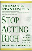 Stop Acting Rich... and Start Living Like a Real Millionaire