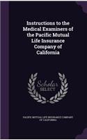 Instructions to the Medical Examiners of the Pacific Mutual Life Insurance Company of California