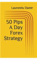 50 Pips A Day Forex Strategy