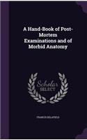 A Hand-Book of Post-Mortem Examinations and of Morbid Anatomy