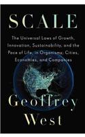 Scale: The Universal Laws of Growth, Innovation, Sustainability, and the Pace of Life in Organisms, Cities, Economies, and Companies