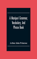 A Manipuri Grammar, Vocabulary, And Phrase Book