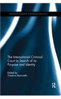 International Criminal Court in Search of Its Purpose and Identity