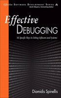 Effective Debugging: 66 Specific Ways to Debug Software and Systems