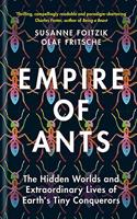 Empire of Ants: The Hidden Worlds and Extraordinary Lives of Earth's Tiny Conquerors