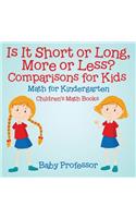 Is It Short or Long, More or Less? Comparisons for Kids - Math for Kindergarten Children's Math Books