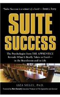 Suite Success: The Psychologist from the Apprentice Reveals What It Really Takes to Excel--In the Boardroom and in Life