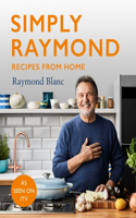 Simply Raymond: Recipes from Home - The Sunday Times Bestseller, includes recipes from the ITV series