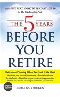 The 5 Years Before You Retire