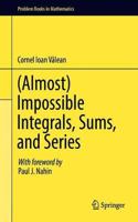 (Almost) Impossible Integrals, Sums, and Series