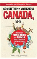 So You Think You Know CANADA, Eh?