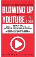 The Ultimate Beginners Guide to Blowing Up on YouTube in 2019