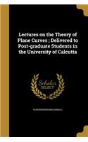 Lectures on the Theory of Plane Curves; Delivered to Post-graduate Students in the University of Calcutta